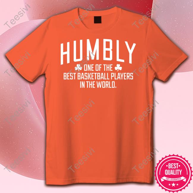 Humbly One Of The Best Basketball Players In The World Funny T Shirt