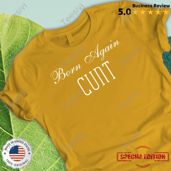 Born Again Cunt New Shirt