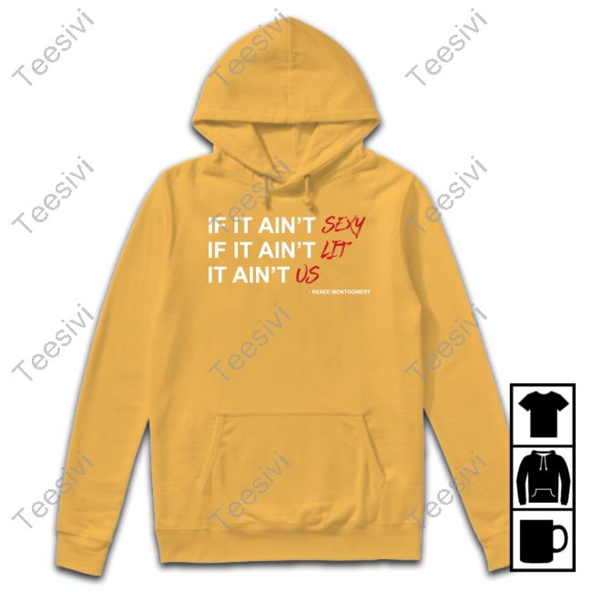 Renee Montgomery If It Ain't Sexy If It Ain't Lit It Ain't Us Long Sleeve T Shirt