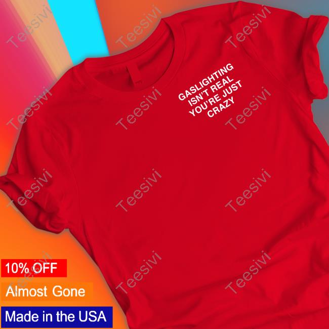 https://cicitee.com/campaign/assholes-live-forever-gaslighting-isnt-real-you-made-it-up-because-youre-crazy-t-shirt