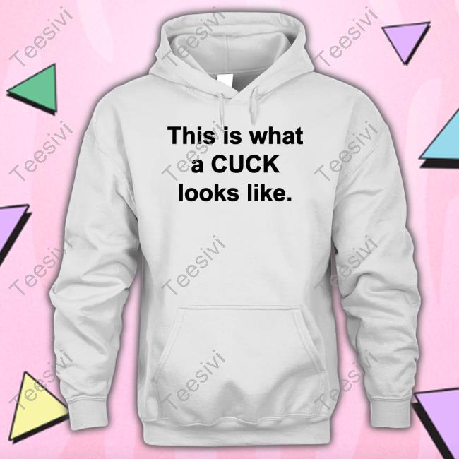 Shirts That Go Hard This Is What A Cuck Looks Like Hoodie