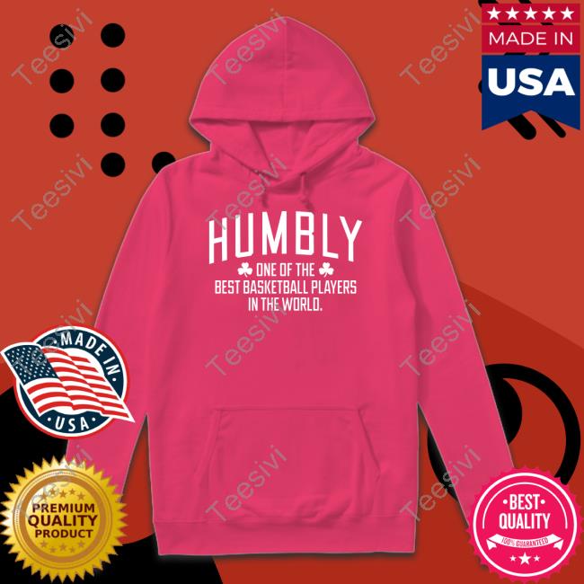 Breaking T Store Humbly One Of The Best Basketball Players In The World T Shirt