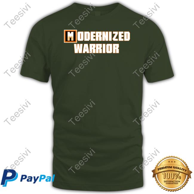 Modernized Warrior shirt, hoodie, tank top, sweater and long sleeve t-shirt