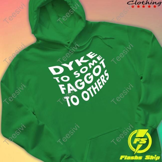 Dyke To Some Faggot To Others Shirt