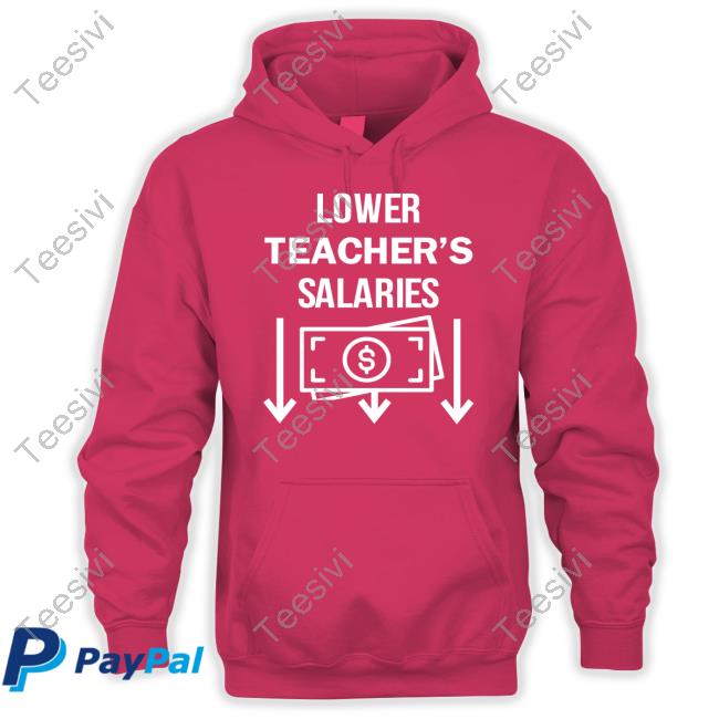 Lower Teacher's Salaries Money Down Shirts