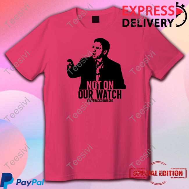 Nvrbackdown24 Ron Desantis Not On Our Watch Shirt