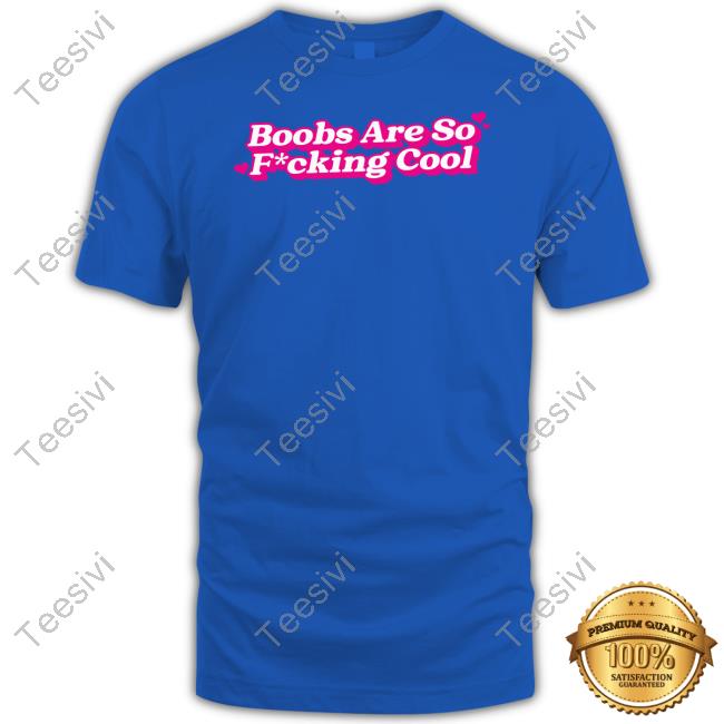 Official Boobs Are So Fucking Cool T Shirt