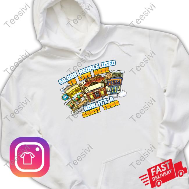 Official 50,000 People Used To Live Here Now It's Ghost Town Hoodie Gotfunny Merch