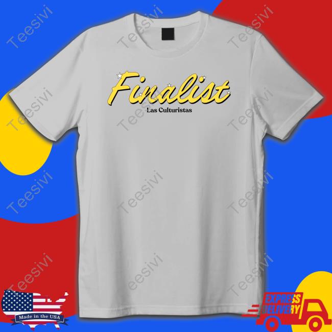 Finalist Las Culturistas shirt, hoodie, tank top, sweater and long sleeve t-shirt