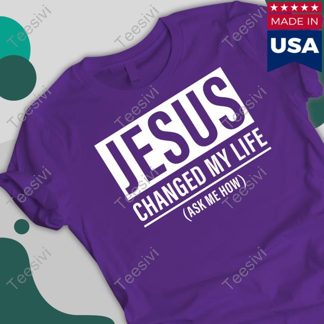 Jesus Changed My Life (Ask Me How) Long Sleeve Tee