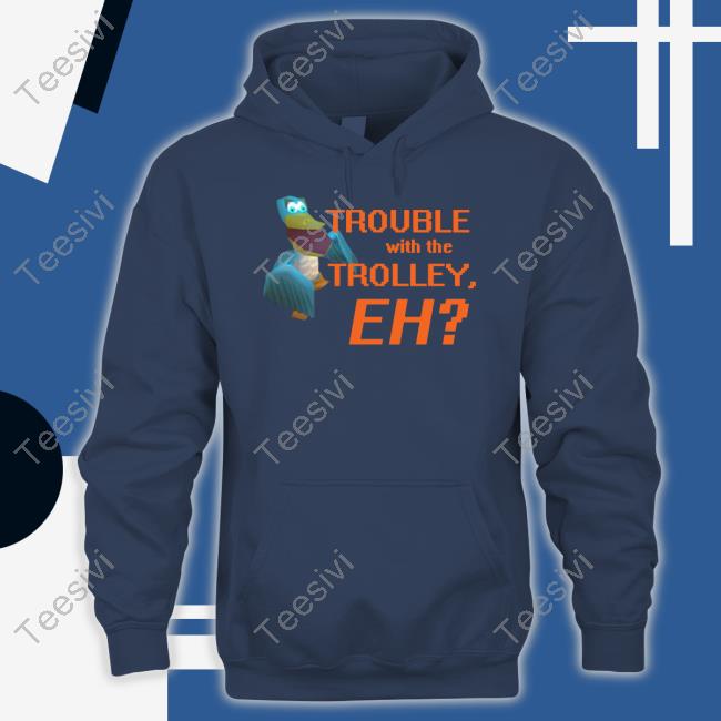 https://senprints.com/trouble-with-the-trolley-eh-shirt-3?spsid=1057117