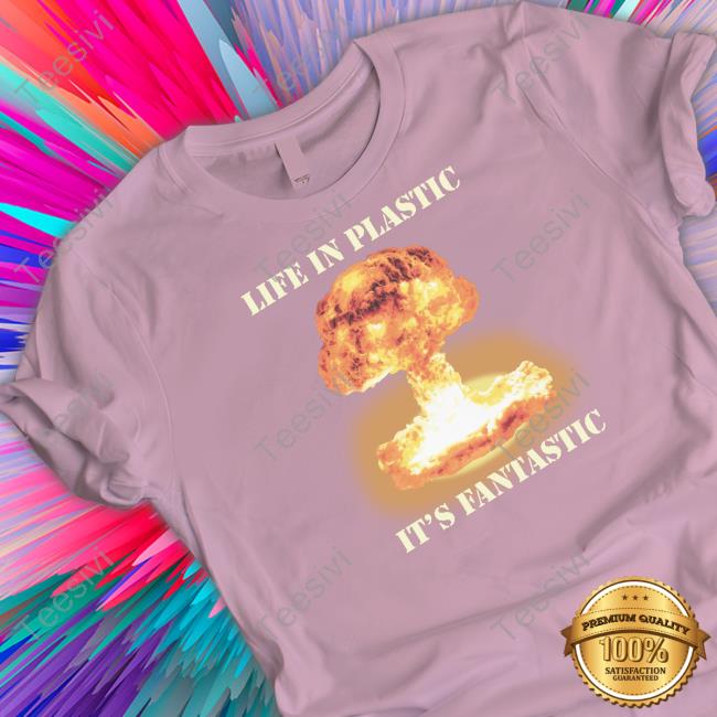 Life In Plastic It's Fantastic Tee Shirt