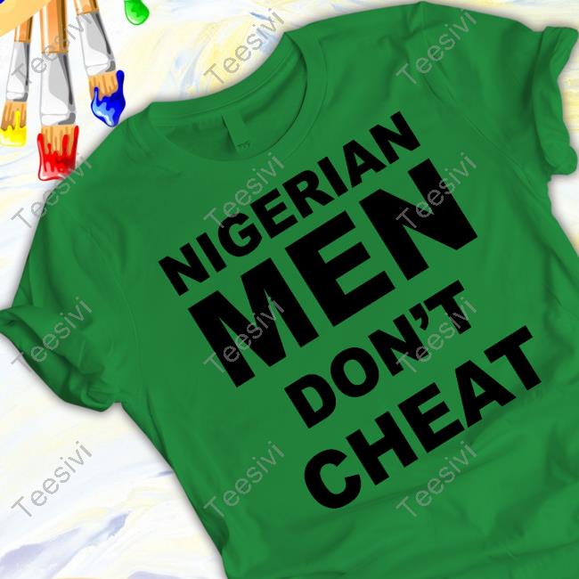 Cfc_Mc Nigerian Men Don't Cheat Tee