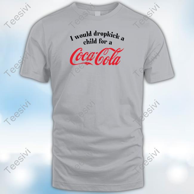 I Would Dropkick A Child For A Coca Cola Crewneck Sweatshirt